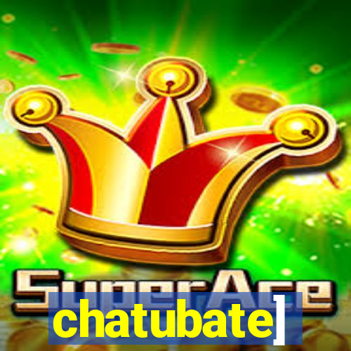 chatubate]